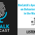 ID Talk Podcast: BioCatch’s Behavioral Biometrics in the War on Fraud