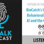 Future of Finance: BioCatch’s Uri Rivner on Behavioral Biometrics, AI and the Gig Economy