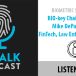 ID Talk Biometric Spotlight: BIO-key Chairman & CEO Mike DePasquale on FinTech, Law Enforcement and IAM