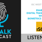 ISC West Presents: Enabling Digital Transformation with Biometrics and Mobile ID [Podcast]