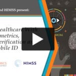 ON DEMAND: Securing Healthcare With Biometrics, Identity Verification and Mobile ID