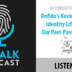 ID Talk Podcast: Onfido’s Kevin Trilli on the Identity Lifecycle and Our Post-Password Future