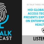 ID Talk Special Event: HID Global’s Experts Discuss Biometrics, Access and Identity in Enterprise, Finance and Healthcare
