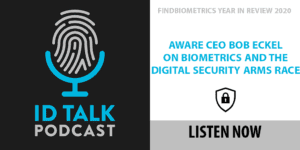 INTERVIEW: Aware CEO Bob Eckel on Addressing the Biometrics Industry's Biggest Challenges