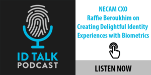 Listen to NECAM CXO Raffie Beroukhim speak about biometrics and air travel on the ID Talk Podcast