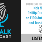 Future of Finance: Nok Nok CEO Phillip Dunkelberger on FIDO Authentication and Trust in FinServ