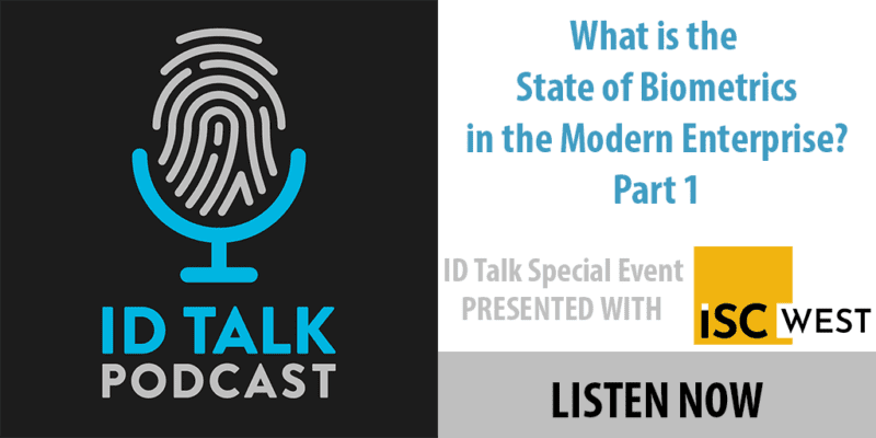 ID Talk Podcast: What is the State of Biometrics in the Modern Enterprise, Part 1