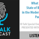 ID Talk Podcast: What is the State of Biometrics in the Modern Enterprise, Part 2